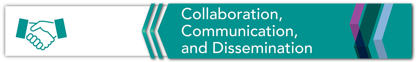 Collaboration, Communication, and Dissemination
